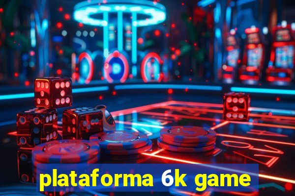 plataforma 6k game